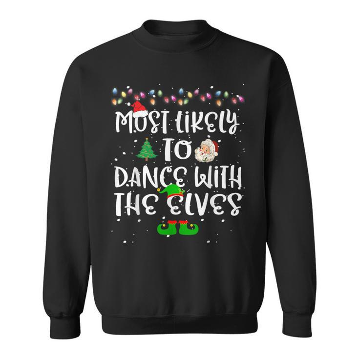 Most Likely To Dance With The Elves Christmas Family Sweatshirt