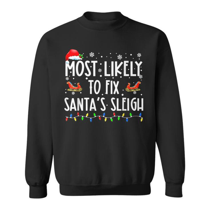Most Likely To Fix Santa Sleigh Christmas Believe Santa Sweatshirt