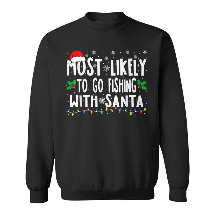 Most Likely To Go Fishing With Santa Fishing Christmas Sweatshirt