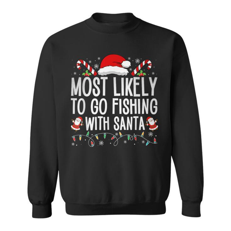Most Likely To Go Fishing With Santa Fishing Lover Christmas Sweatshirt