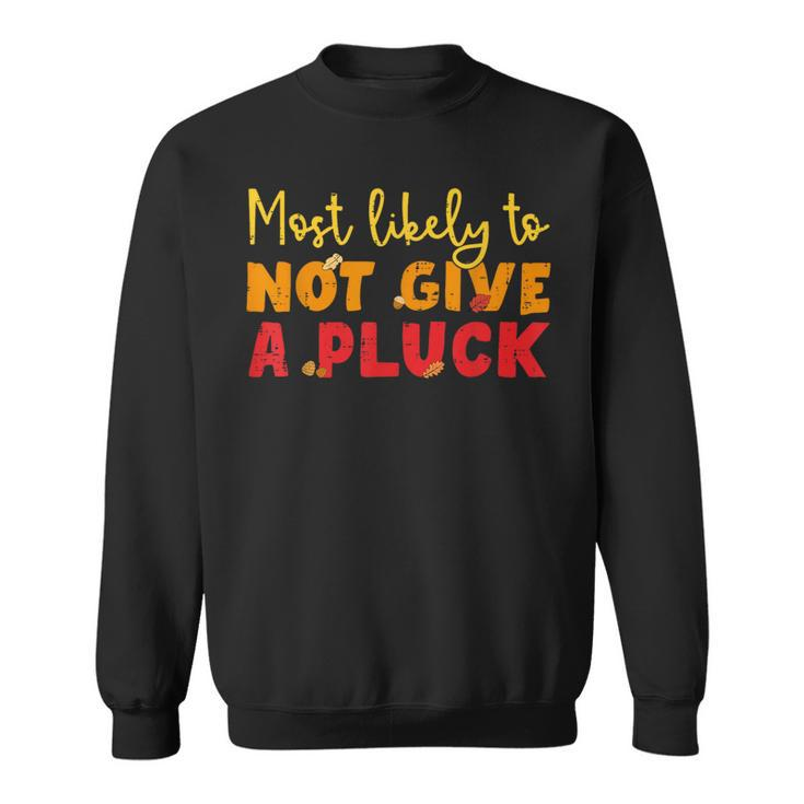 Most Likely To Not Give A Pluck Thanksgiving Autumn Family Sweatshirt