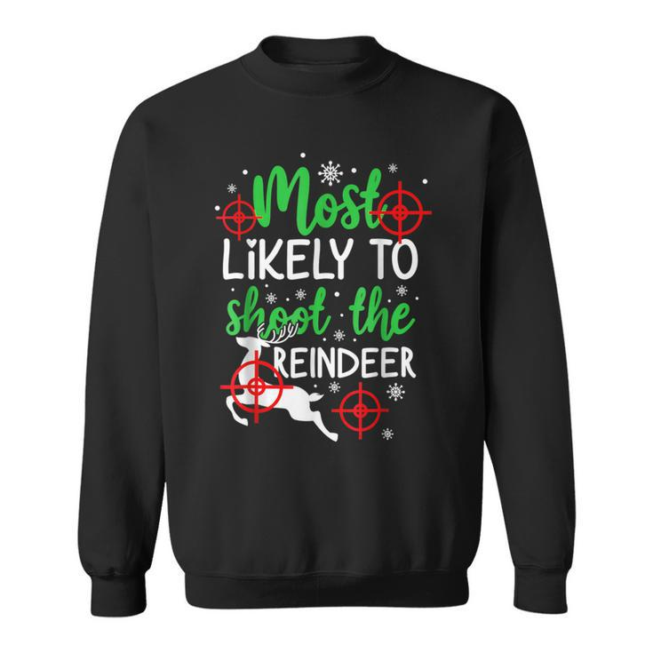 Most Likely To Shoot The Reindeer Holiday Christmas Sweatshirt