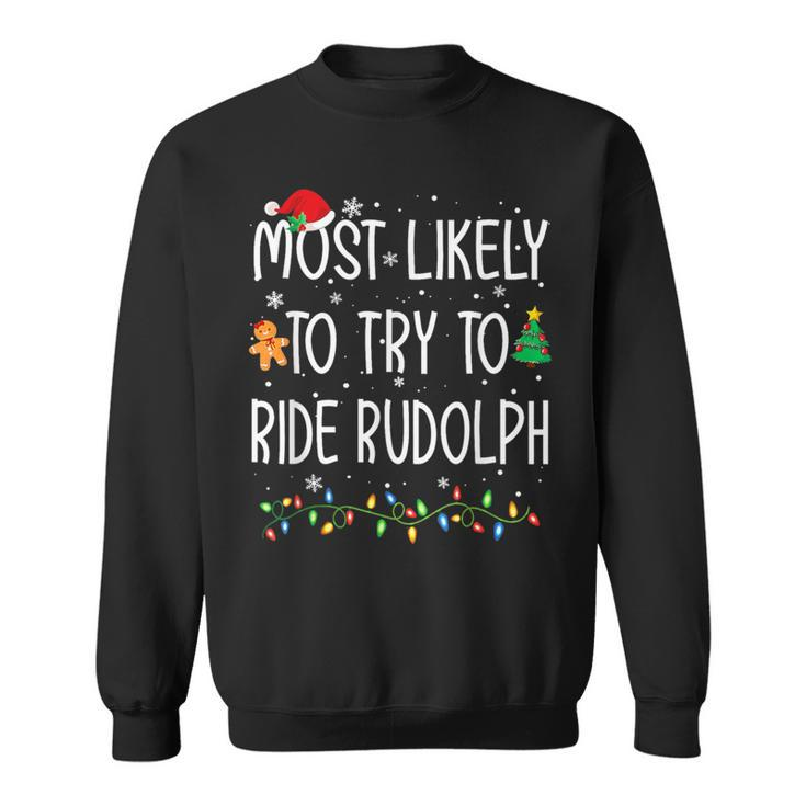 Most Likely To Try To Ride Rudolph Christmas Holiday Sweatshirt