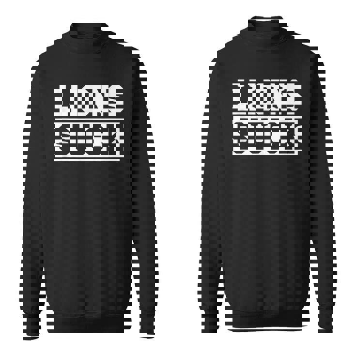 Lions Suck I Hate Lions  Sweatshirt