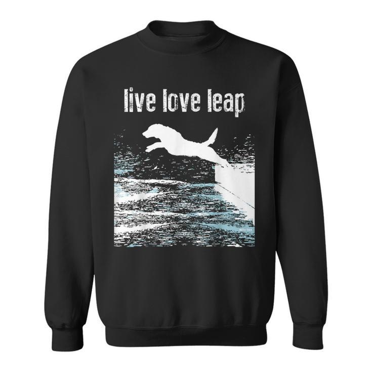 Live Love Leap Canine Agility Dog Sports Dock Diving Sweatshirt