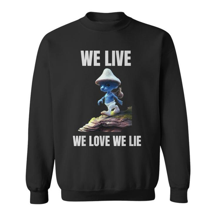 We Live We Love We Lie Cat Meme Sweatshirt