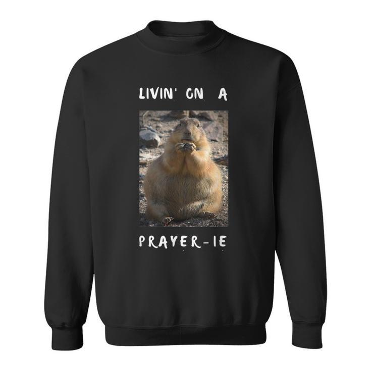 Livin' On A Prayer-Ie Prairie Dog Sweatshirt