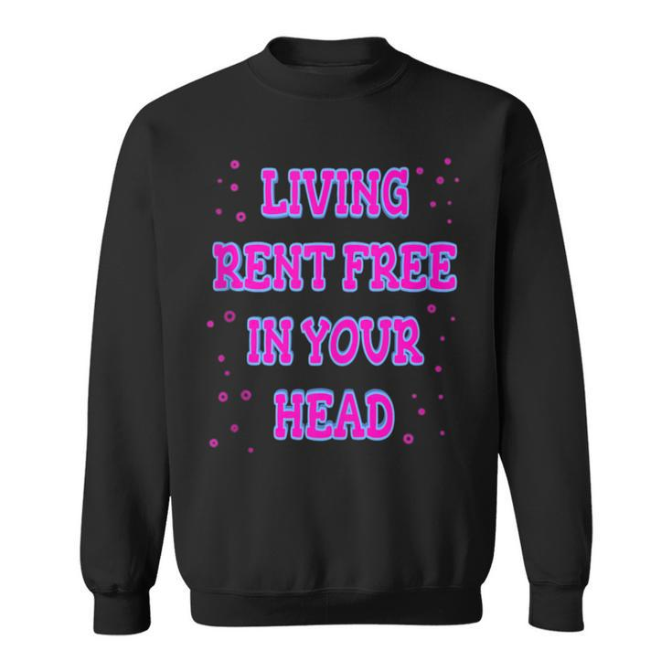 Living Rent Free In Your Head Funny Thoughts Thinking About  Sweatshirt