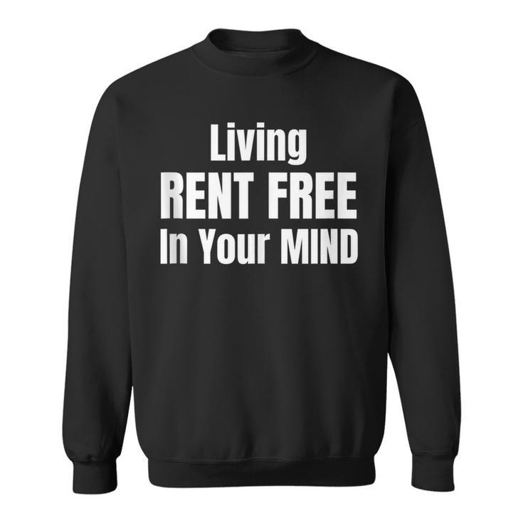 Living Rent Free In Your Mind Funny Thoughts Thinking About  Sweatshirt