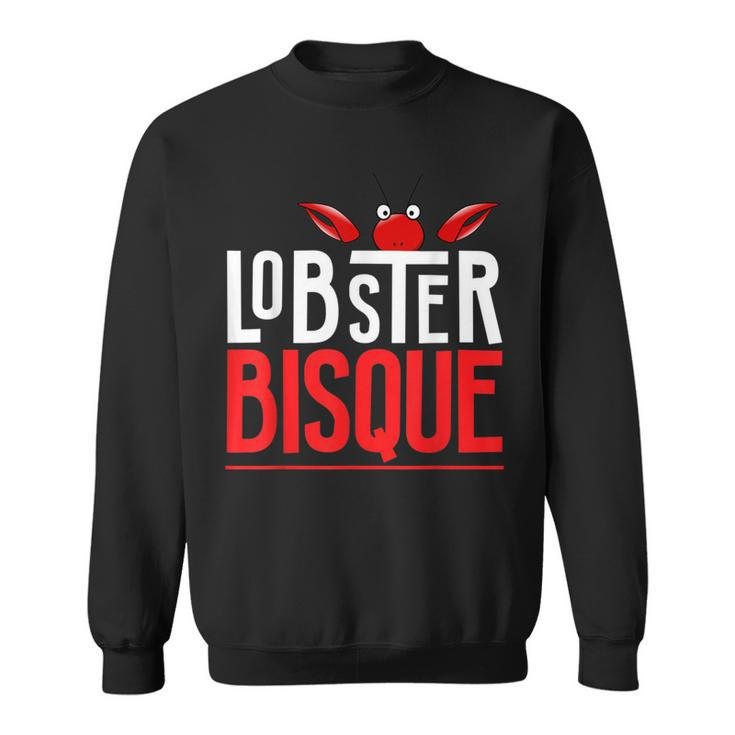 Lobster Bisque T Seafood Lovers Sweatshirt