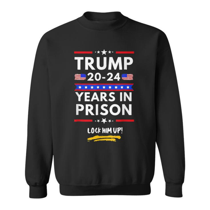 Lock Him Up 2020 2024 Years In Prison Anti Trump Political  Sweatshirt