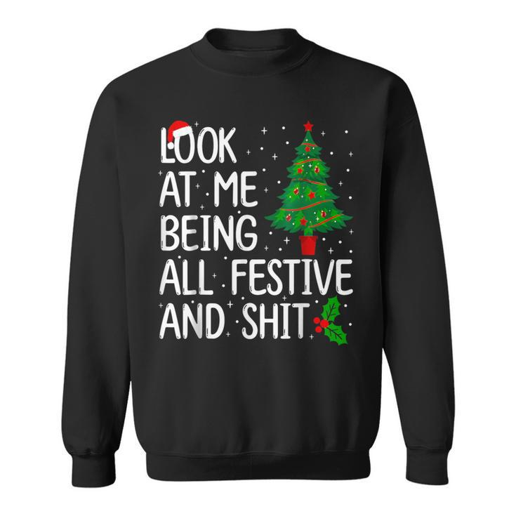 Look At Me Being All Festive And Shits Christmas Sweater Sweatshirt