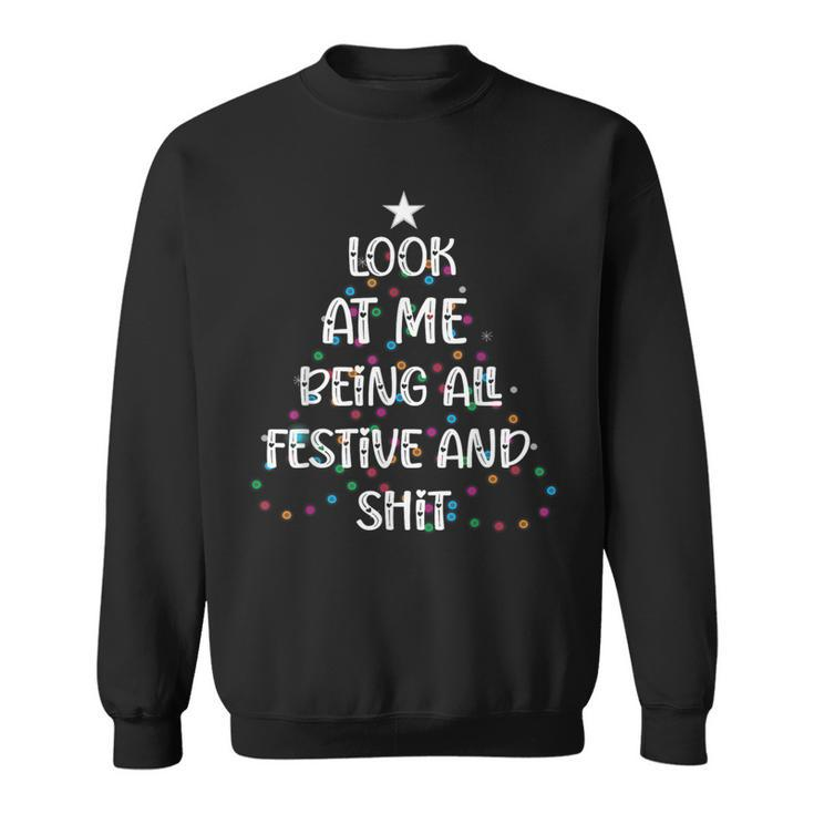 Look At Me Being All Festive And Shits Christmas Sweatshirt