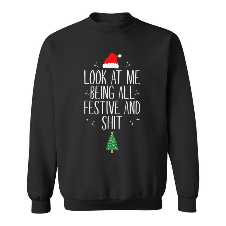Look At Me Being All Festive And Shits XmasChristmas Sweatshirt