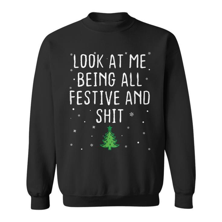 Look At Me Being All Festive And Shits Humorous Xmas 2023 Sweatshirt