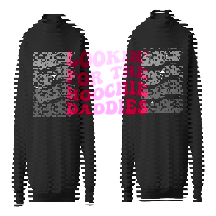 Lookin For The Hoochie Daddies On Back Sweatshirt