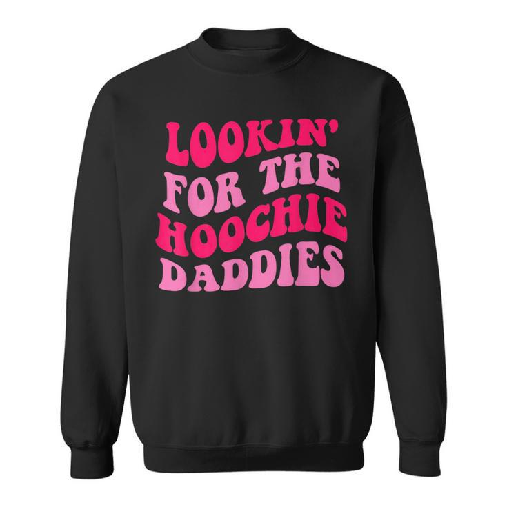 Lookin For The Hoochie Daddies Quote Sweatshirt