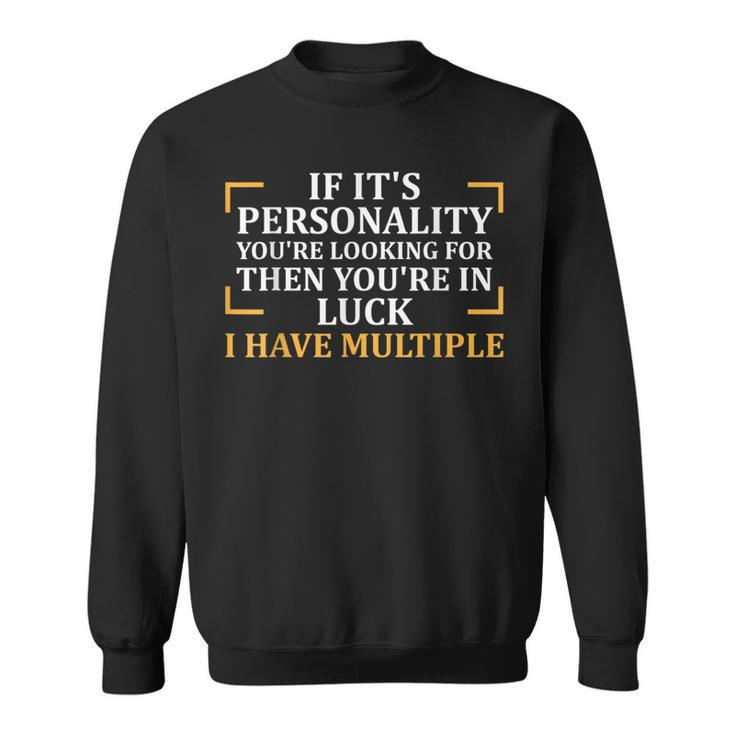 Looking For Personality I Have Multiple Funny Sassy Sassy Funny Gifts Sweatshirt