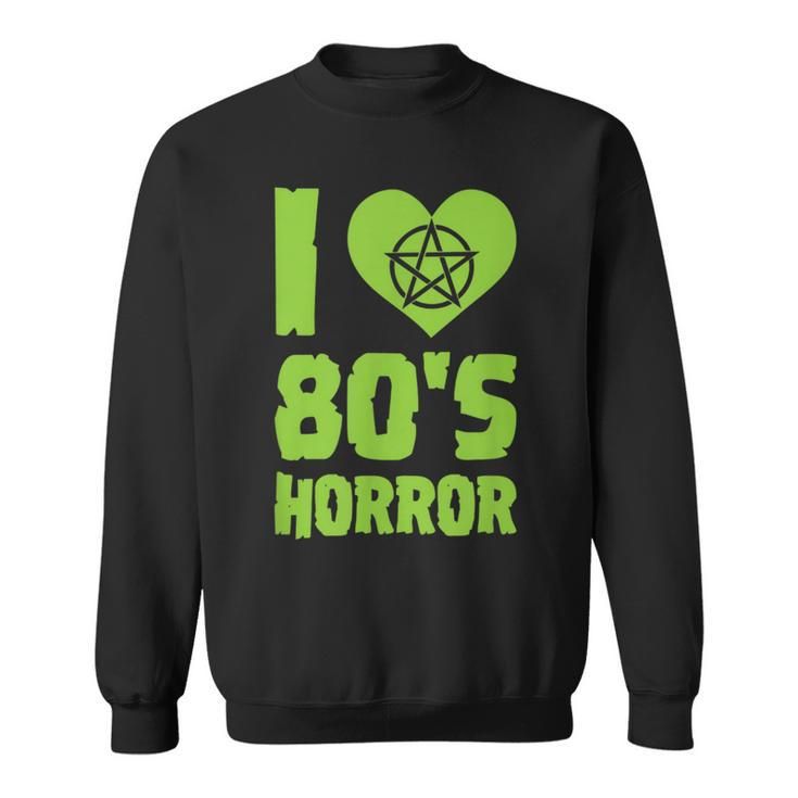 I Love 80S Horror Heart Pentagram Scary Movie Retro Vintage Scary Movie  Sweatshirt