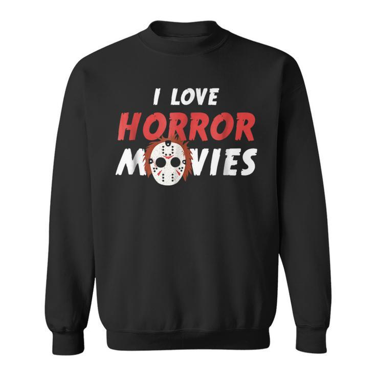 I Love Horror Movies  Horror Movies Sweatshirt