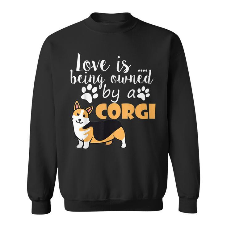 Love Is Being Owned By A Corgi Funny Love  Sweatshirt