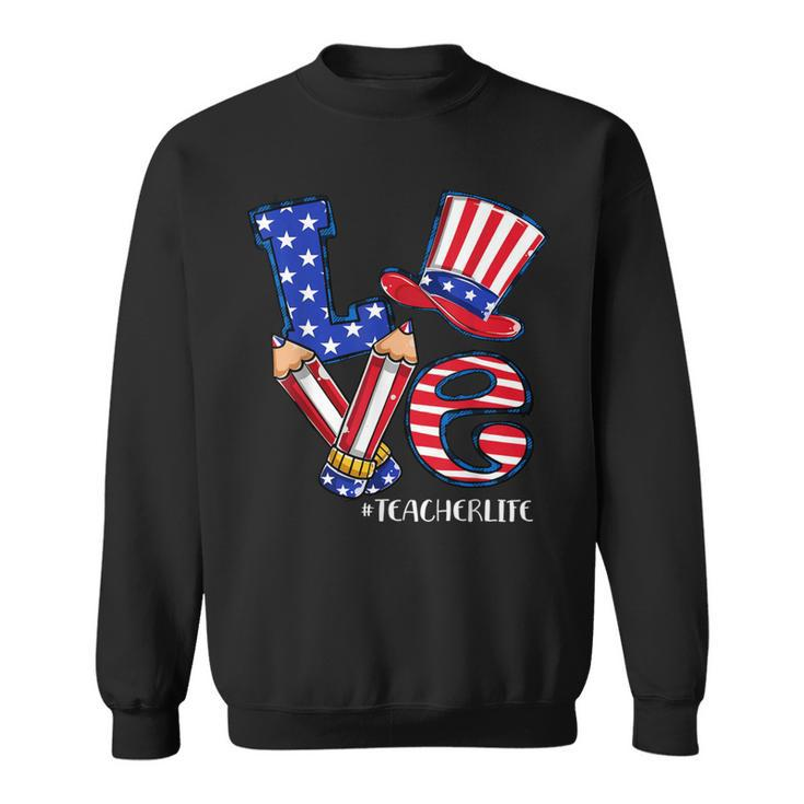 Love Teacher Life American Flag 4Th Of July Uncle Sam Hat Sweatshirt