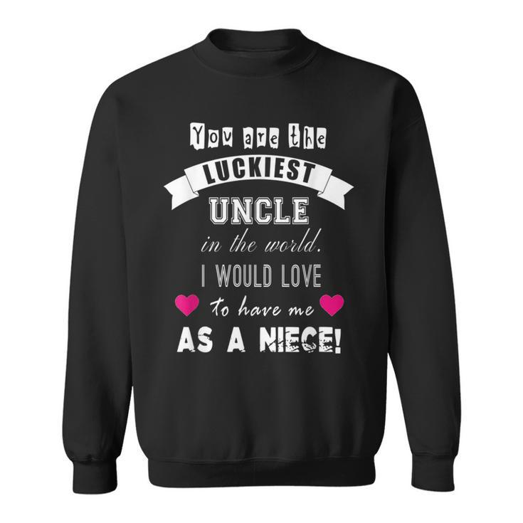 Luckiest Uncle In The World Funny Gift  From Niece Sweatshirt