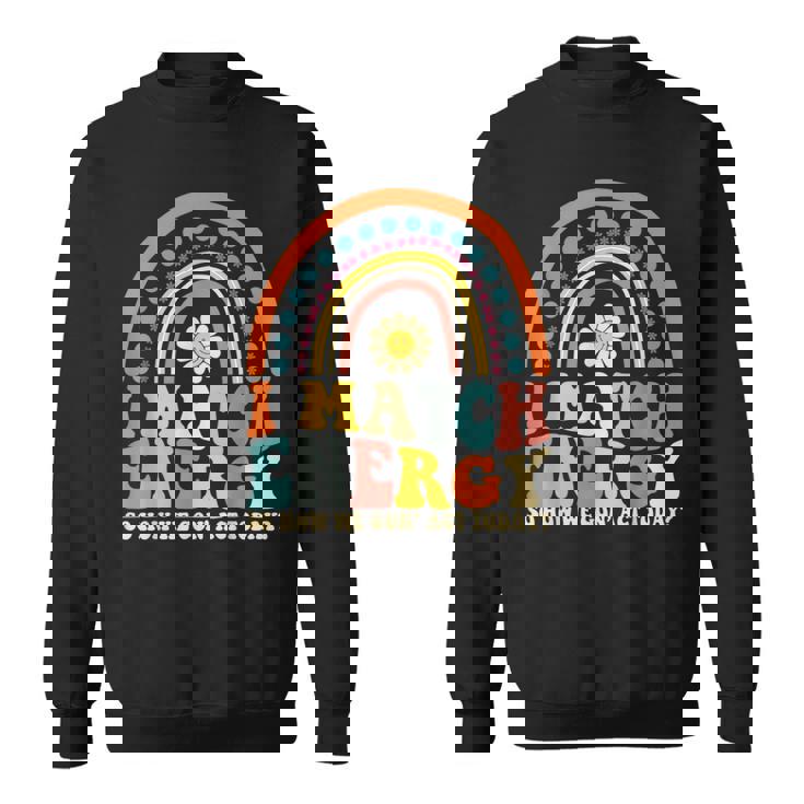 I Match Energy So How We Gone Act Today  Sweatshirt