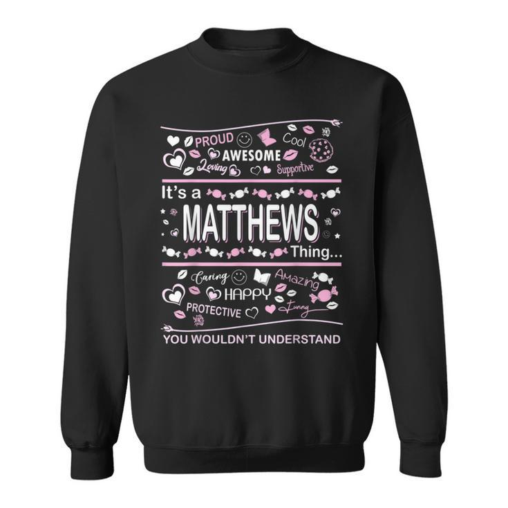 Matthews Surname Last Name Family Its A Matthews Thing Funny Last Name Designs Funny Gifts Sweatshirt