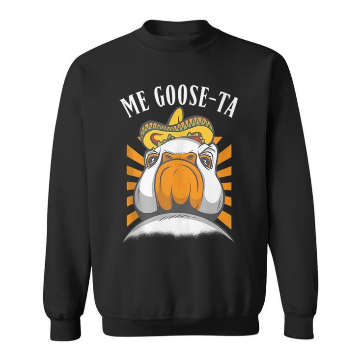 Me Goose-Ta - Funny Mexican Spanish Farmer Goose Pun  Sweatshirt