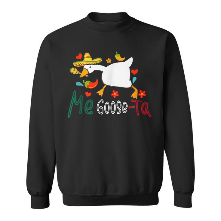 Me Goose Ta Mexican Funny Spanish Goose Meme Cincode Mayo  Sweatshirt