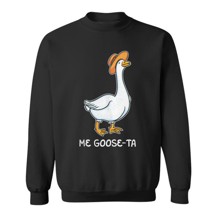Me Goose Ta Mexican Funny Spanish Goose Pun Meme Lover Gift  Sweatshirt
