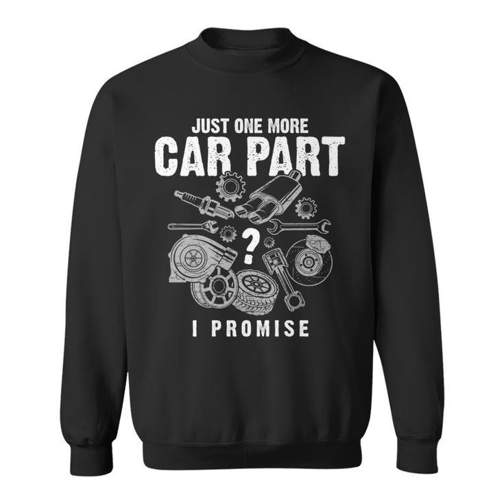 Mechanic Gifts Just One More Car Part I Promise Car Gift Mechanic Funny Gifts Funny Gifts Sweatshirt