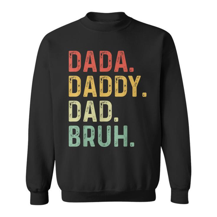 Men Dada Daddy Dad Bruh Fathers Day Vintage Funny Father  Funny Gifts For Dad Sweatshirt