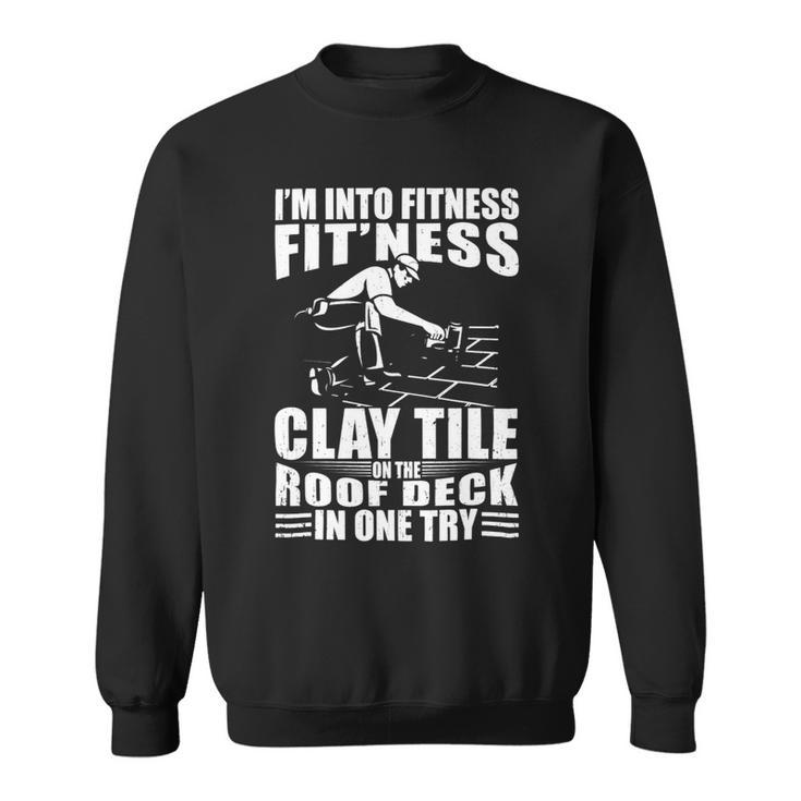 Mens Funny Roofer Im Into Fitness Clay Tile Roofing Contractor Sweatshirt
