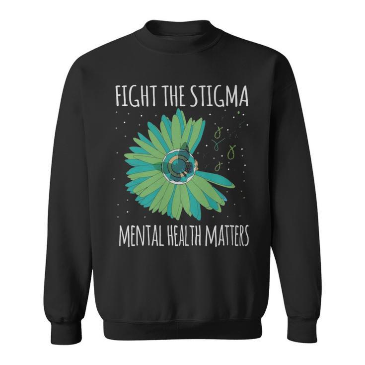 Mental Health Matters Fight The Stigma  - Mental Health Matters Fight The Stigma  Sweatshirt