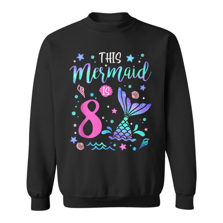 Mermaid Is 8 Yrs Old 8Th Birthday Girl Mermazing Theme  Sweatshirt