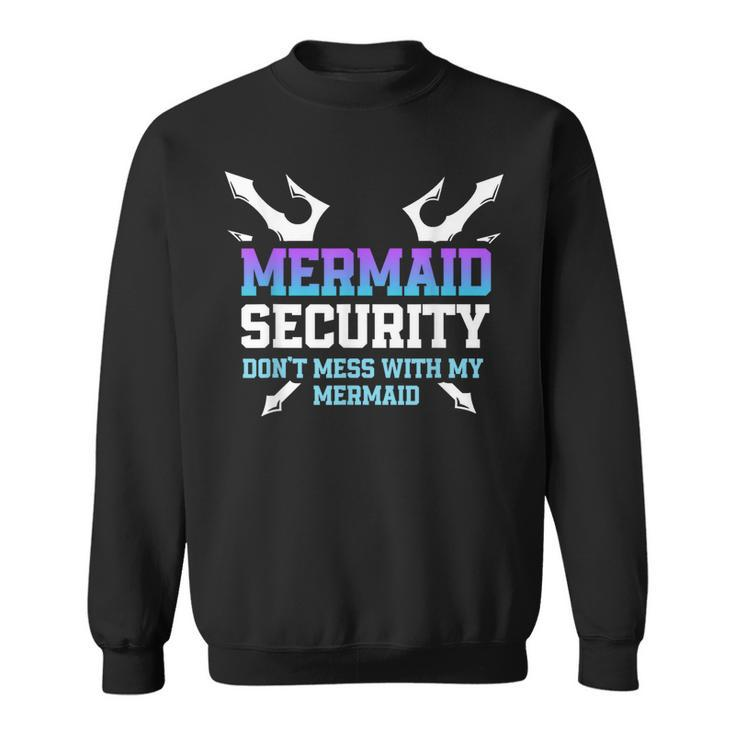 Mermaid Security Dont Mess With My Mermaid Daddy Merfolk  Sweatshirt