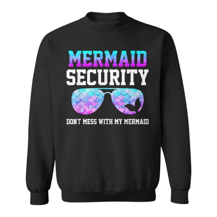 Mermaid Security Dont Mess With My Mermaid Merman Mer Dad  Sweatshirt