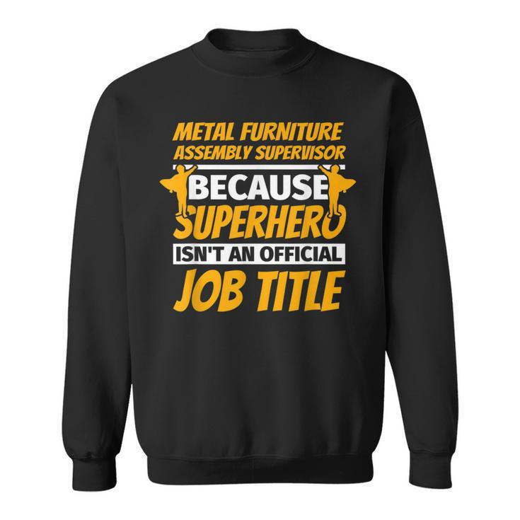 Metal Furniture Assembly Supervisor Humor Sweatshirt