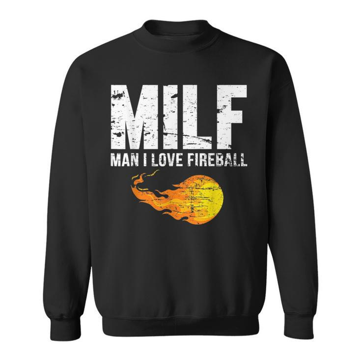 Milf Man I Love Fireball  Milf Funny Gifts Sweatshirt