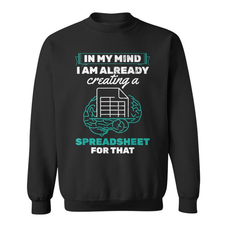 In My Mind Creating Spreadsheet Accountant Spreadsheet Sweatshirt