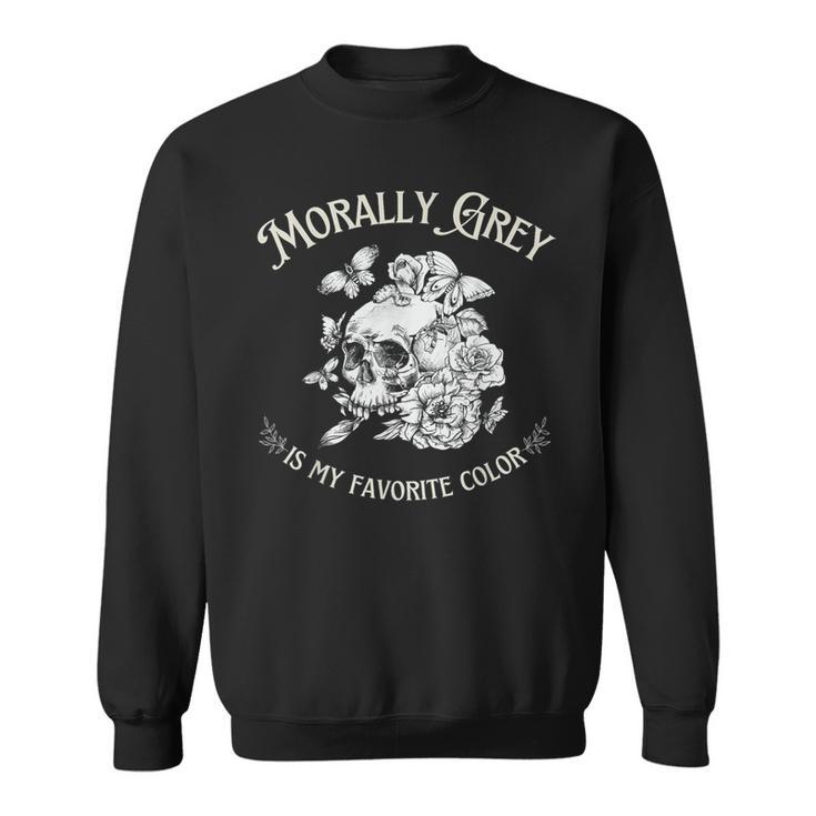 Morally Grey Is My Favorite Color Sweatshirt