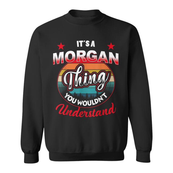 Morgan Name  Its A Morgan Thing Sweatshirt
