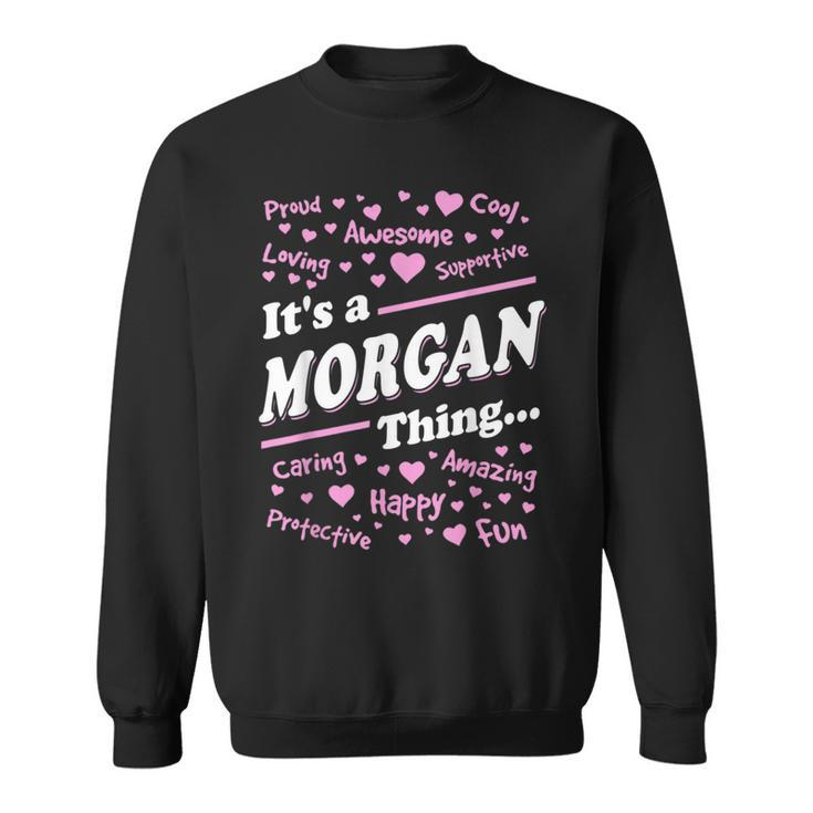 Morgan Surname Last Name Family Its A Morgan Thing Funny Last Name Designs Funny Gifts Sweatshirt