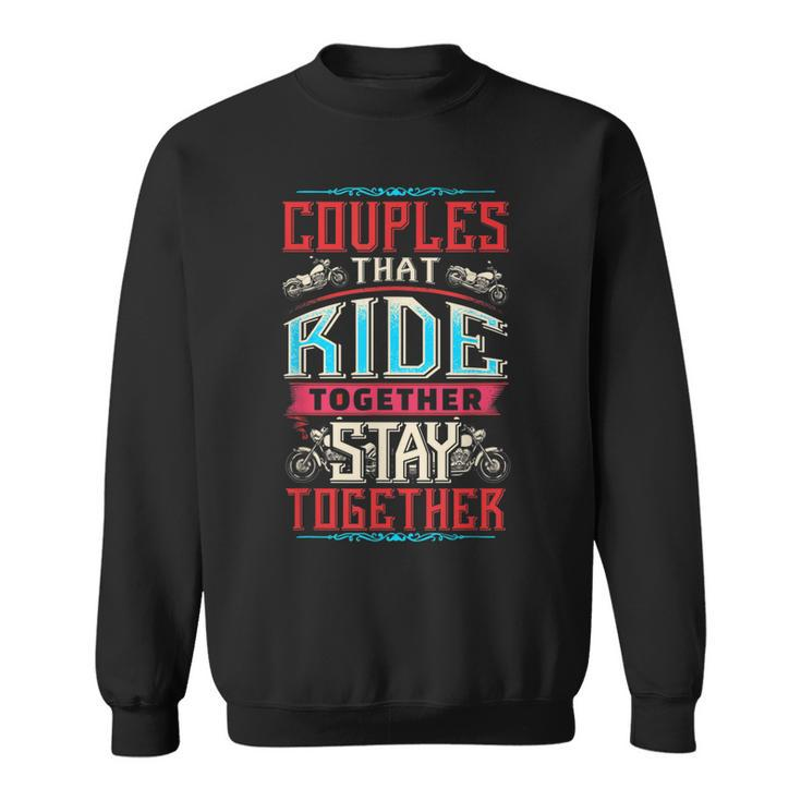 Motorcycle Riding Couples That Ride Together Stay Together Sweatshirt