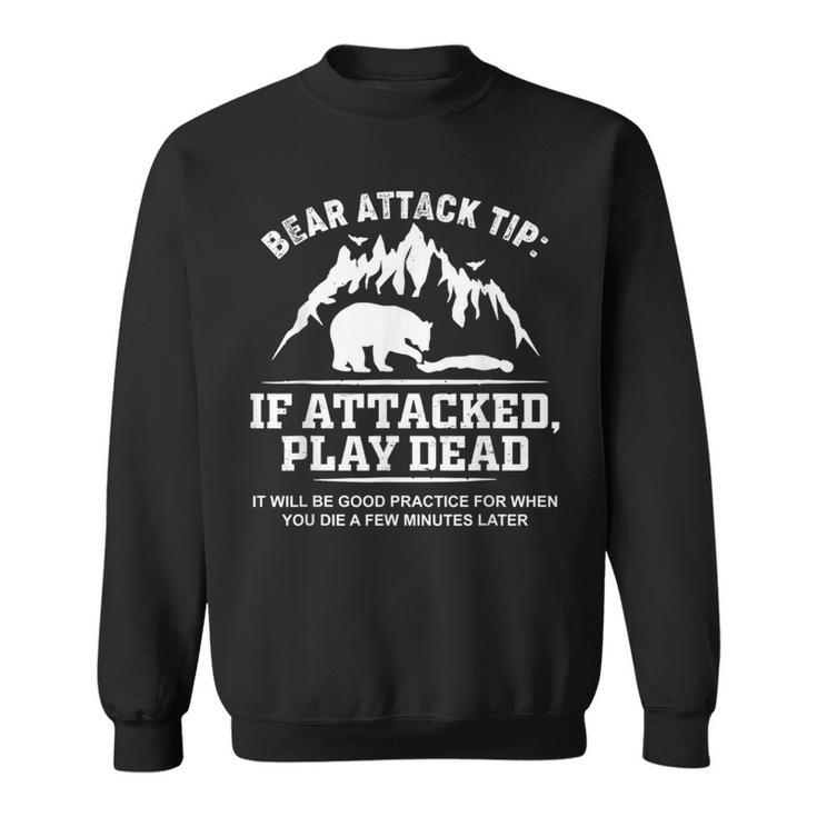 Mountain Bear Attack Tip If Attacked Play Dead  Sweatshirt
