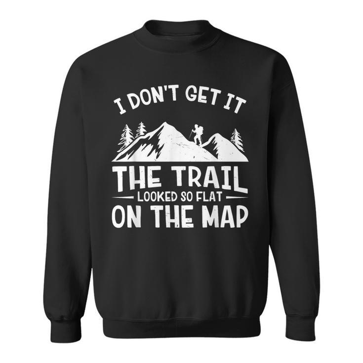 Mountain Hiking Funny The Trail Looked So Flat On The Map Sweatshirt