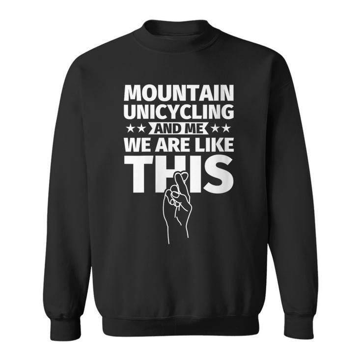 Mountain Unicycling An Me We Are Like This Sweatshirt
