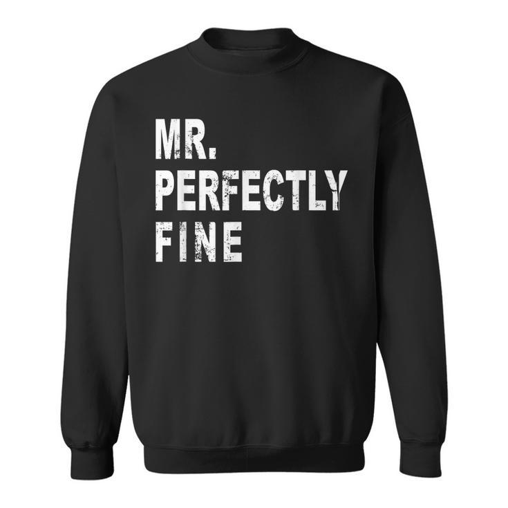 Mr Perfectly Fine Father Funny Gift For Dad  Sweatshirt